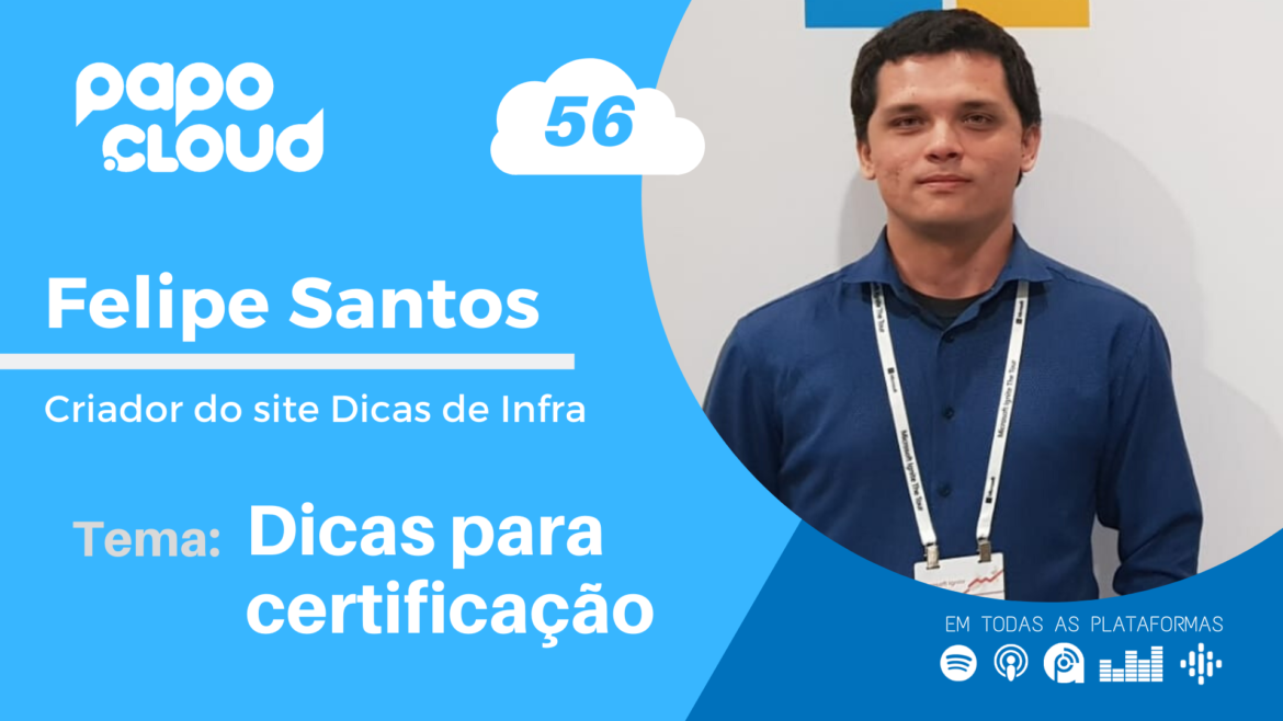 >Papo Cloud 056 - Dicas para certificação com Felipe Santos do Dicas de Infra