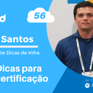 >Papo Cloud 056 - Dicas para certificação com Felipe Santos do Dicas de Infra