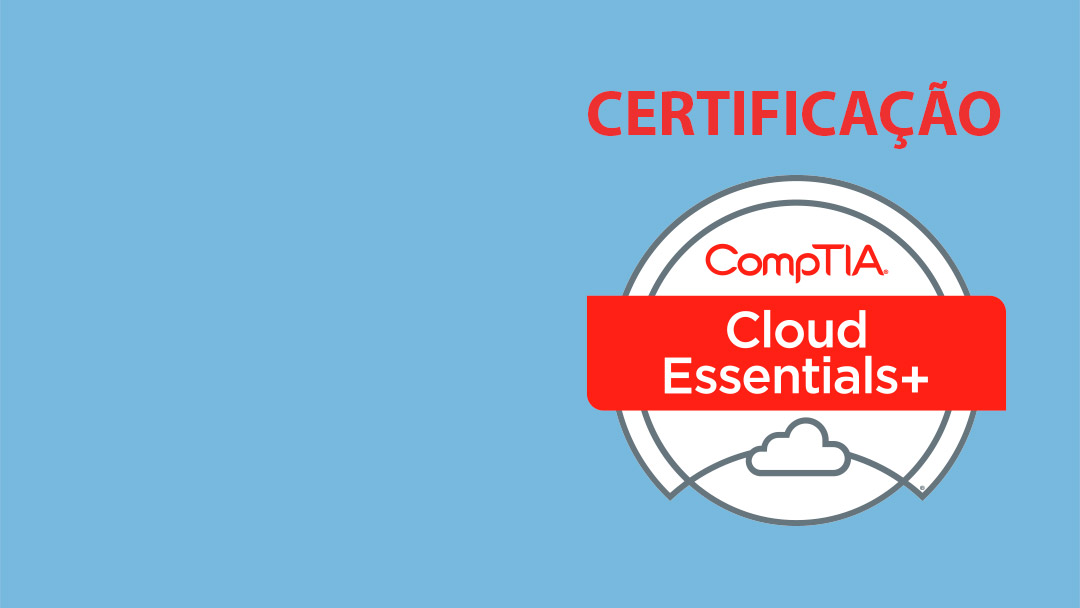 Tá Na Nuvem 091 - Certificação CompTIA Cloud Essentials PLUS