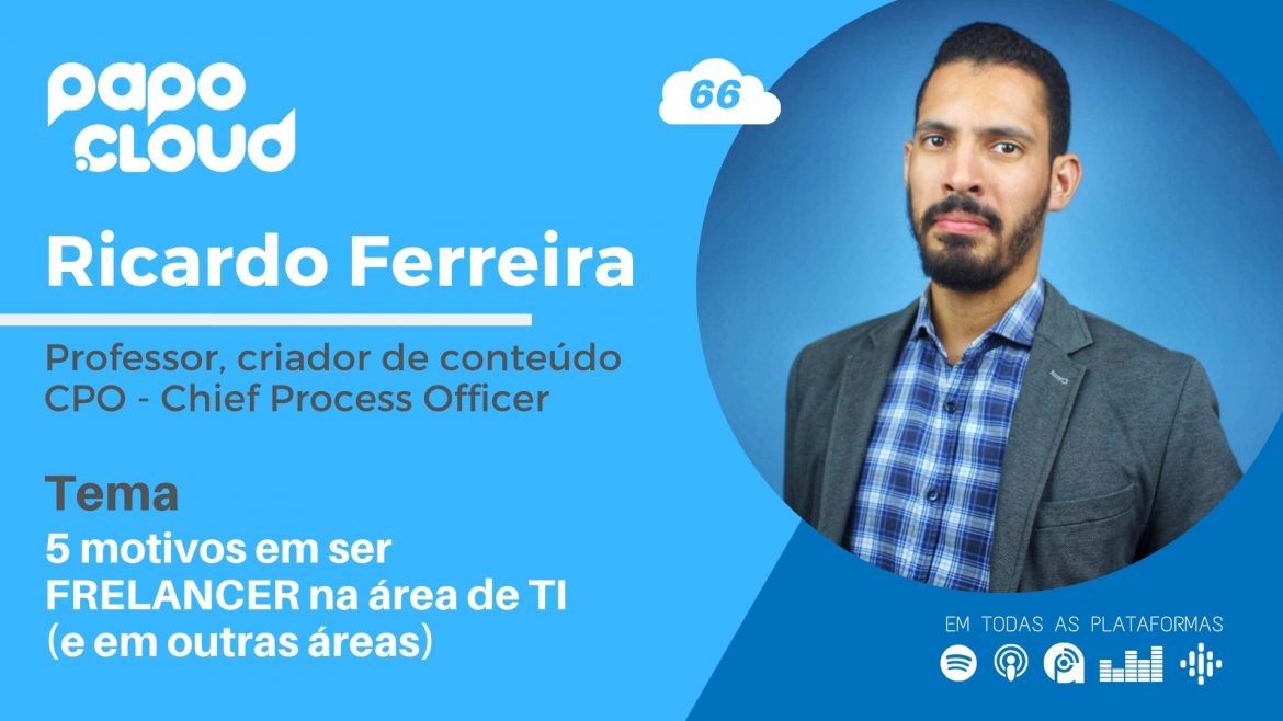 Papo Cloud 066 - 5 motivos em ser FREELANCER na área de TI - Professor Ricardo Ferreira