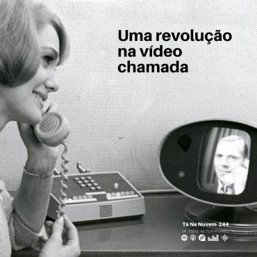 Tá Na Nuvem 244 - O que o Skype ou o ZOOM pode aprender com o Picturephone?