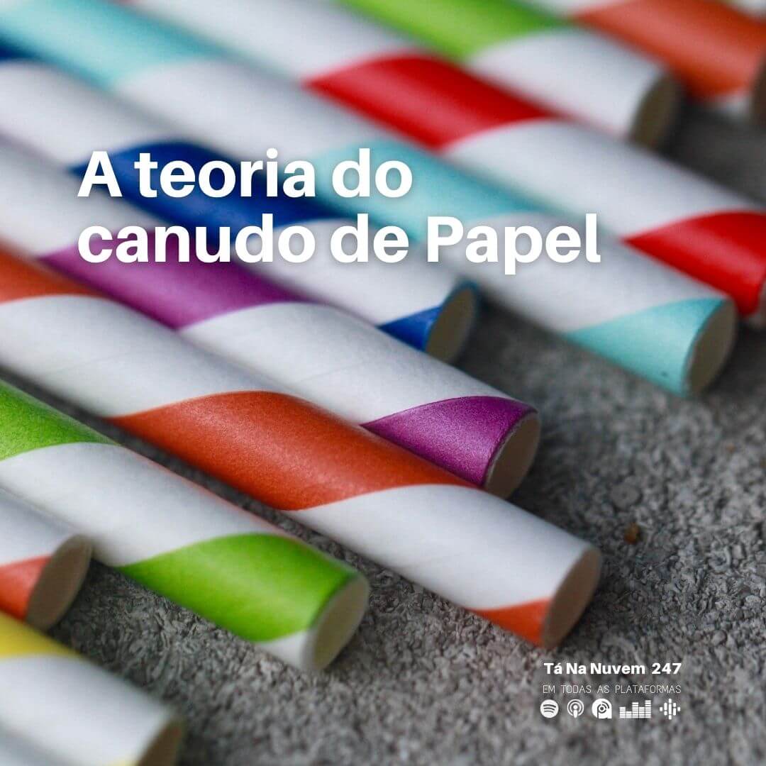 Tá Na Nuvem 247 - A teoria do canudo de papel