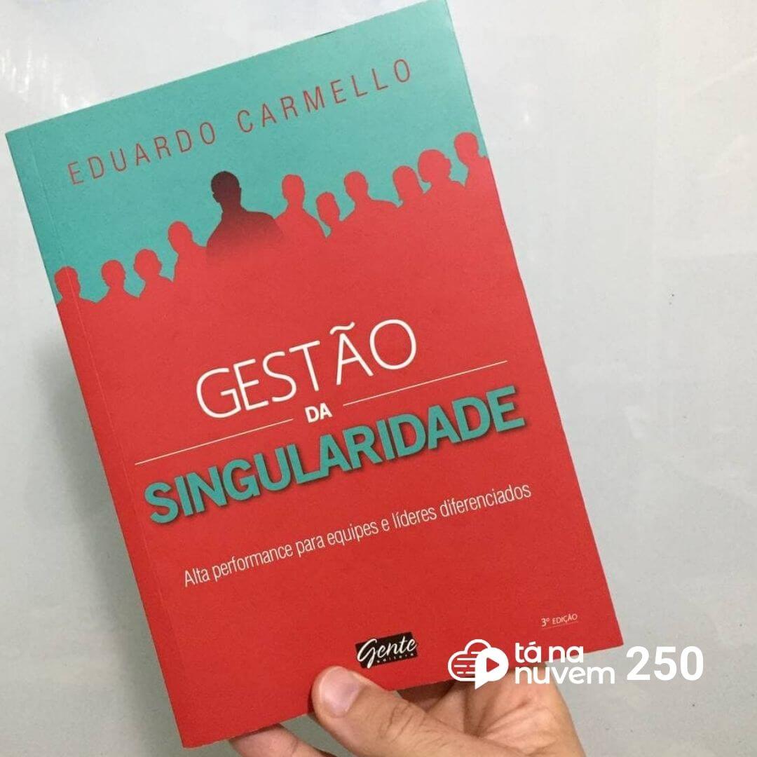 Tá Na Nuvem 250 - DICA de LIVRO - Gestão da Singularidade - Eduardo Carmello