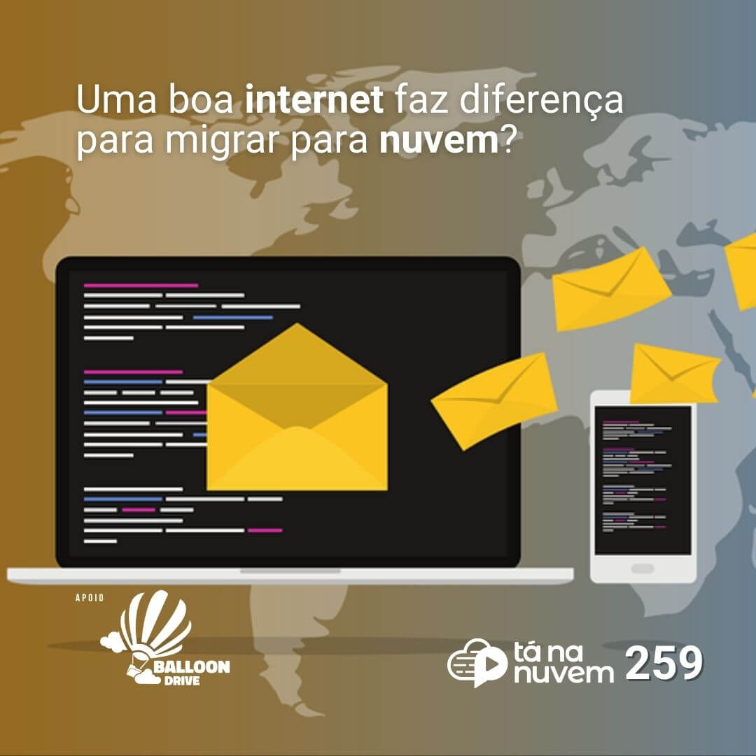 Balloon Drive Tá Na Nuvem 259 - Tenho que ter uma boa internet para migrar para nuvem?