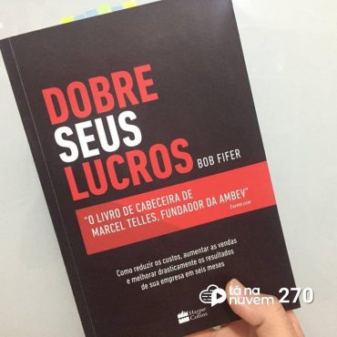 Tá Na Nuvem 270 - DICA de LIVRO - Dobre Seus Lucros - Bob Fifer