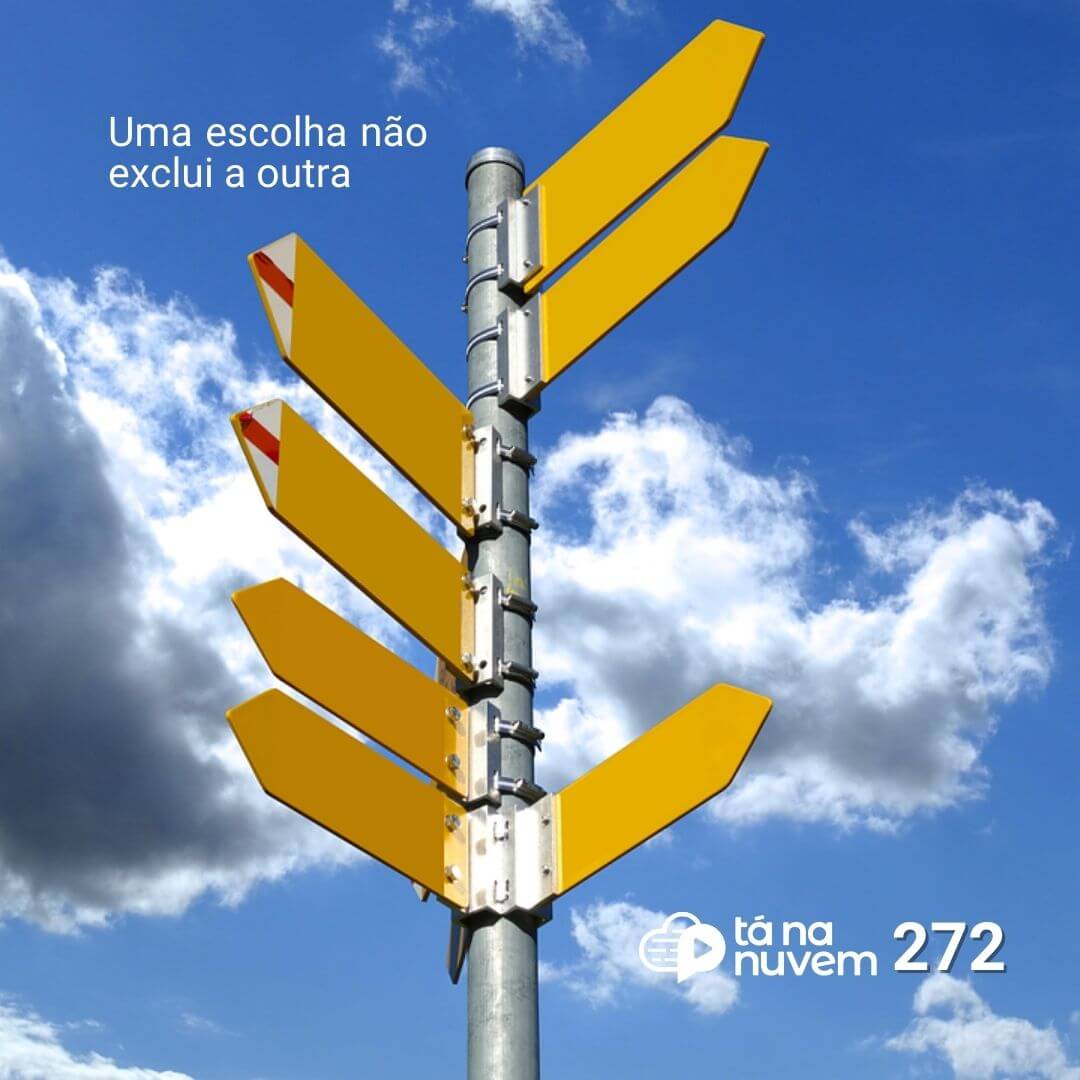 Tá Na Nuvem 272 - Uma escolha não exclui outra