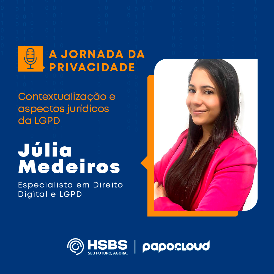 A Jornada da Privacidade 01 - Contextualização e aspectos jurídicos da LGPD - Julia Medeiros