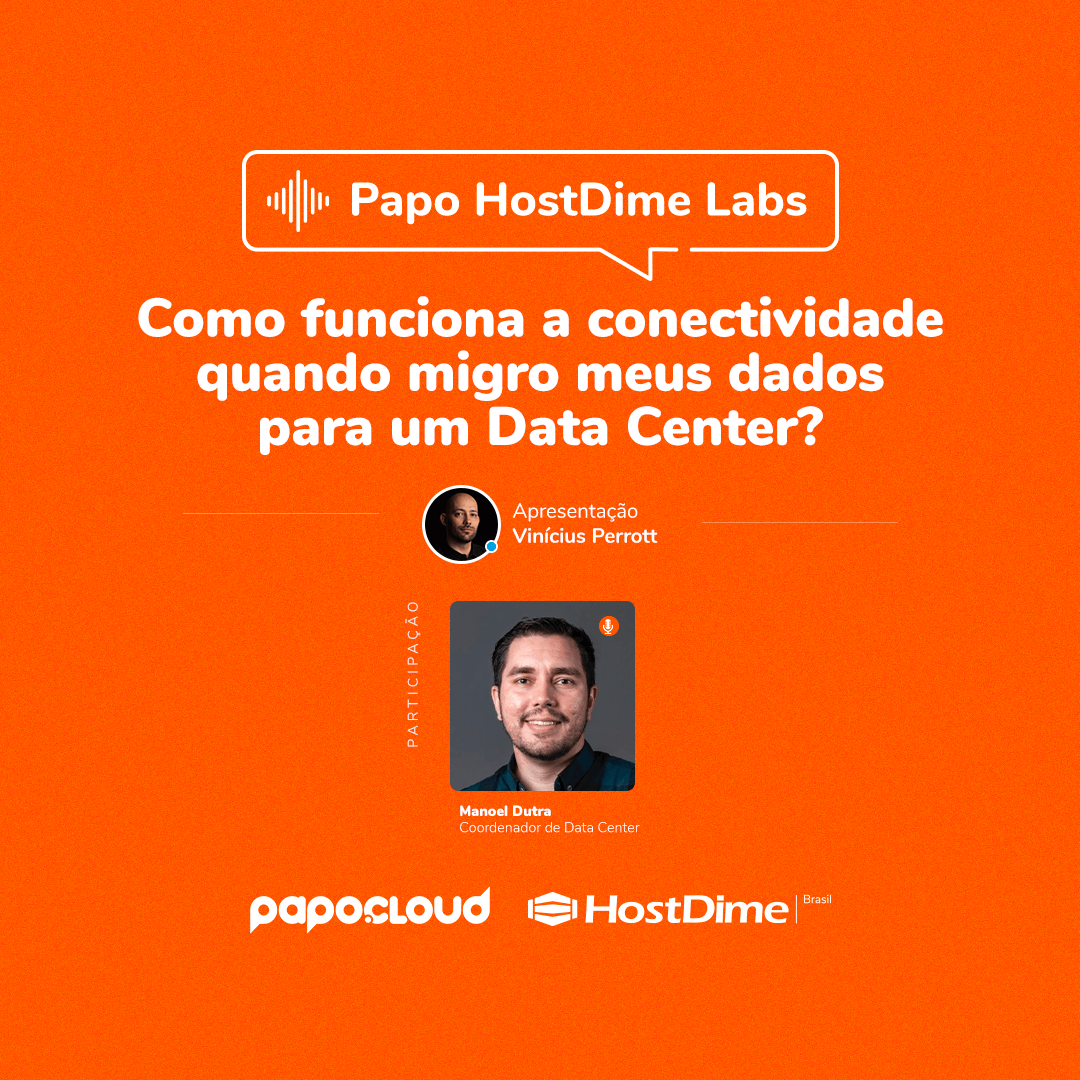 Papo HostDime Labs - Como funciona a conectividade quando migro meus dados para um Data Center? - Manoel Dutra