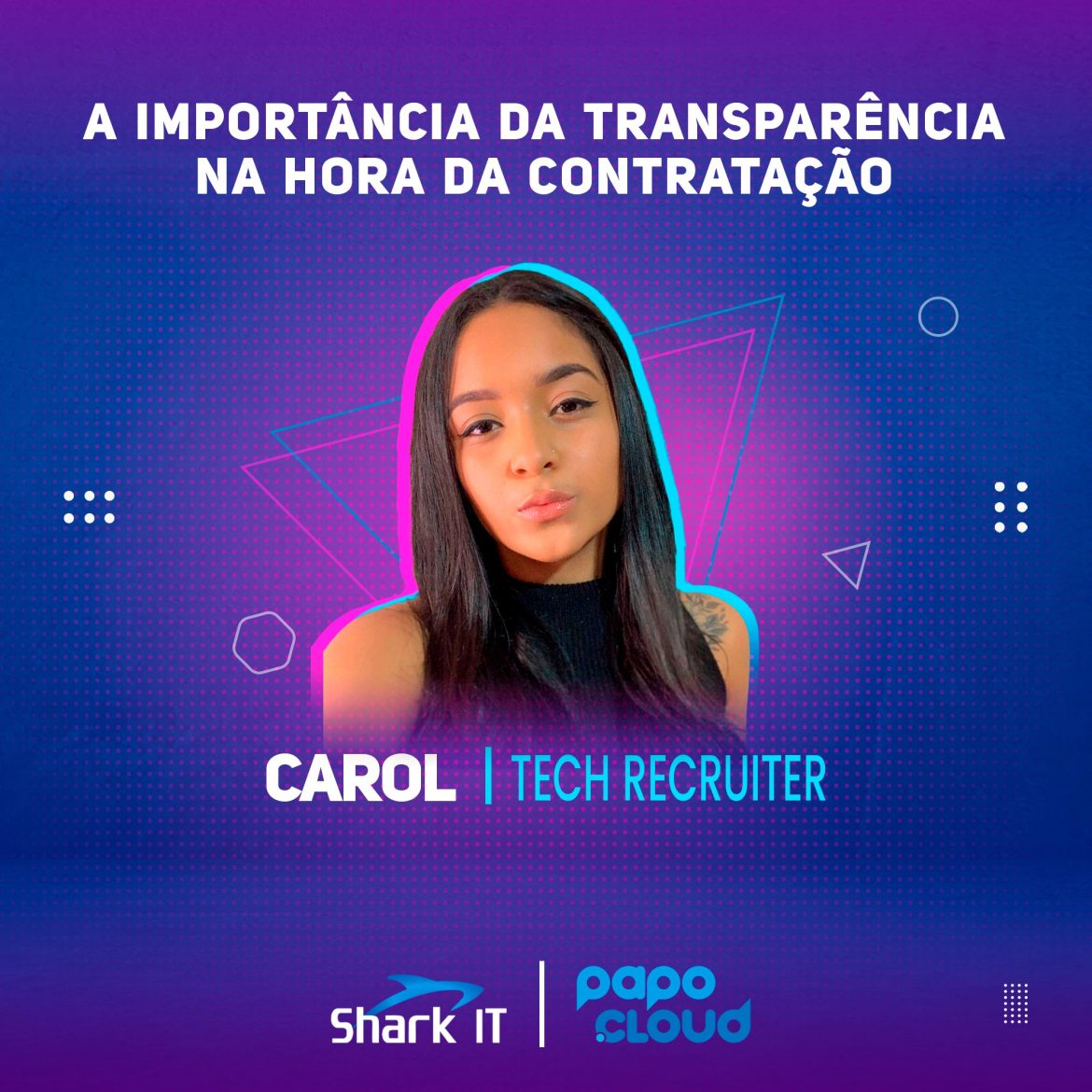 Shark IT Podcast -A importância da transparência na hora de contratar um profissional - Maria Carolina TechRecruiter