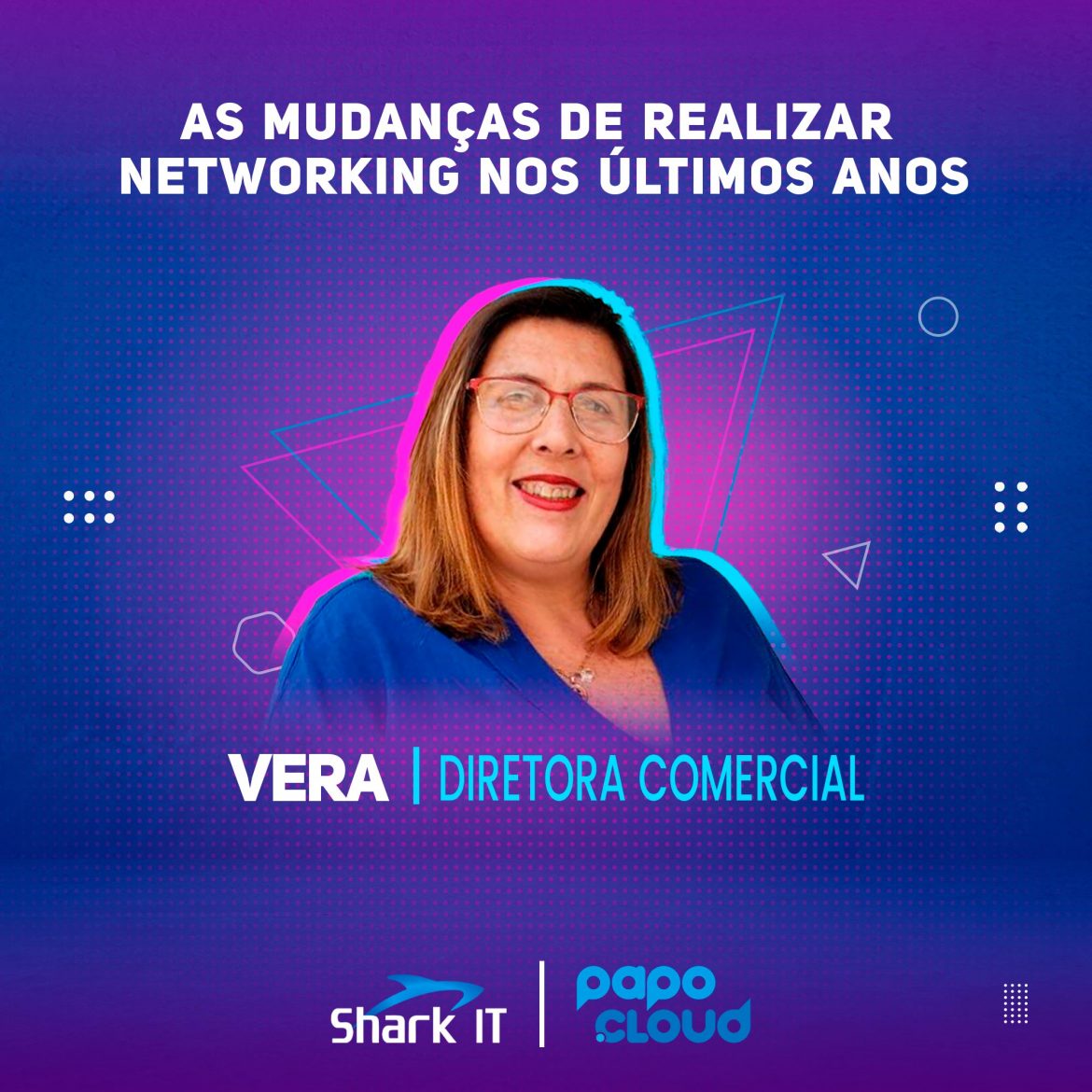 Shark IT Podcast - As mudanças de realizar networking nos últimos anos - Vera Ventura Diretora Comercial