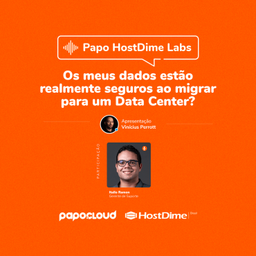 Papo HostDime Labs - Os meus dados estão realmente seguros ao migrar para um Data Center? - Ítallo Ramon