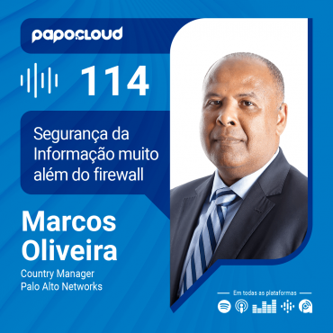 Papo Cloud 114 - Segurança da Informação muito além do firewall - Marcos Oliveira Country Manager Palo Alto