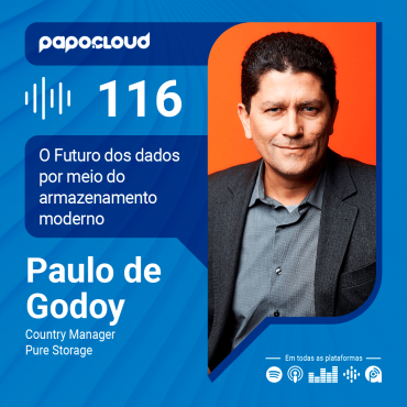 Papo Cloud 116 - O futuro dos dados está no armazenamento moderno - Paulo de Godoy Country Manager Pure Storage