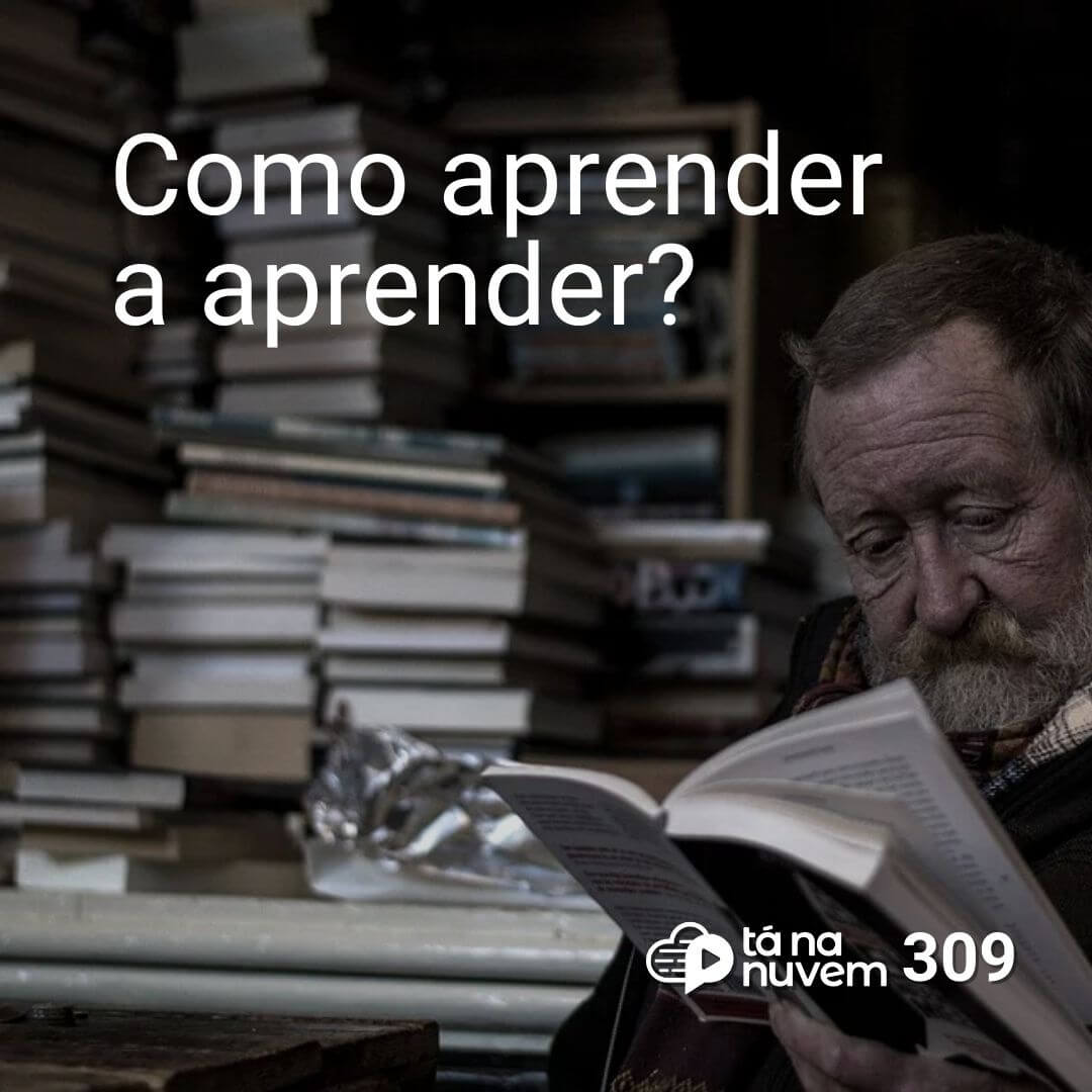 Tá Na Nuvem 309 - Como aprender a aprender?