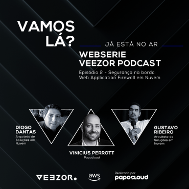 VEEZOR Podcast - Segurança na borda: Web Application Firewall em Nuvem