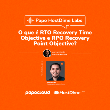 Papo HostDime Labs - O que é RTO Recovery Time Objective e RPO Recovery Point Objective? - Manoel Dutra