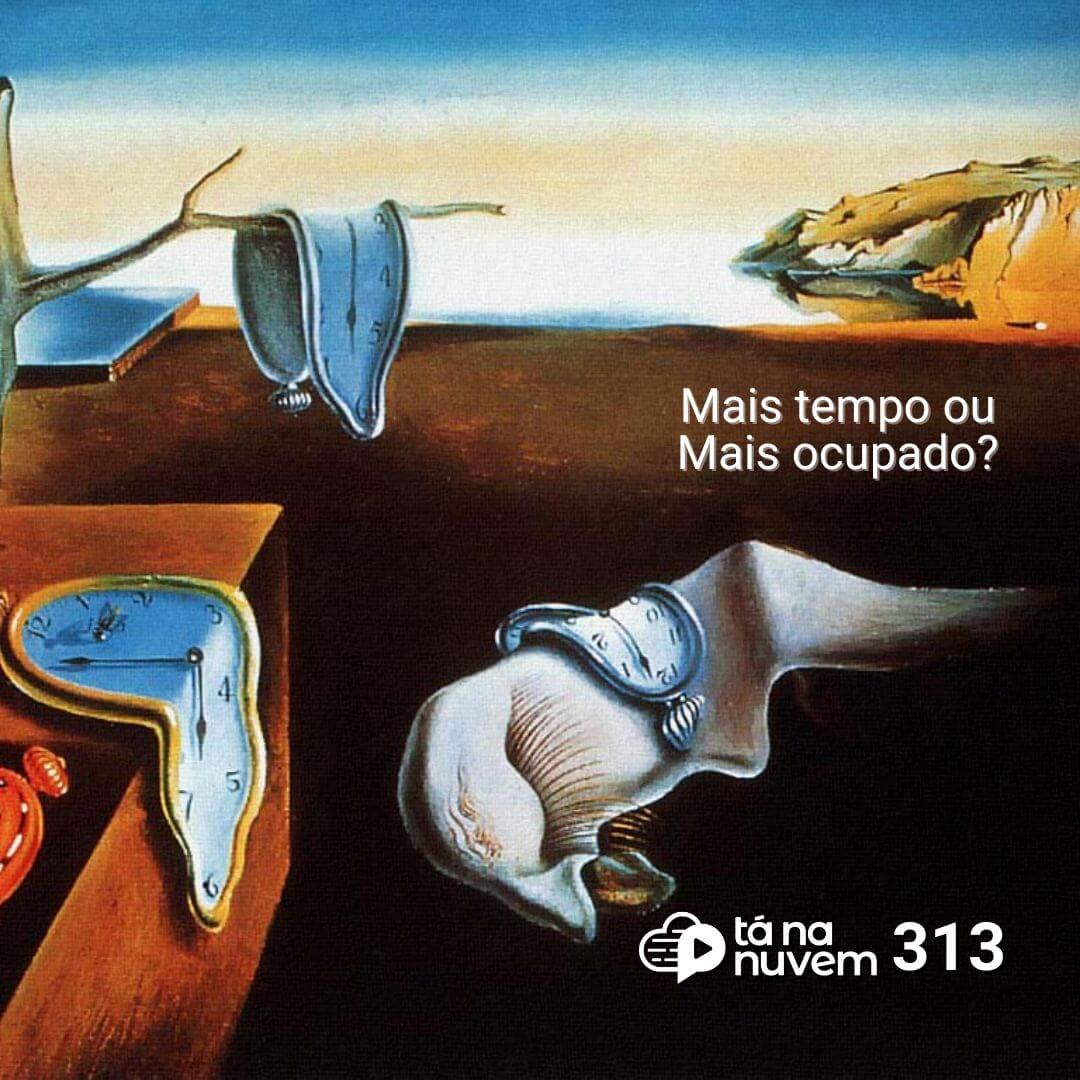 Tá Na Nuvem 313 - Mais tempo ou mais ocupado?