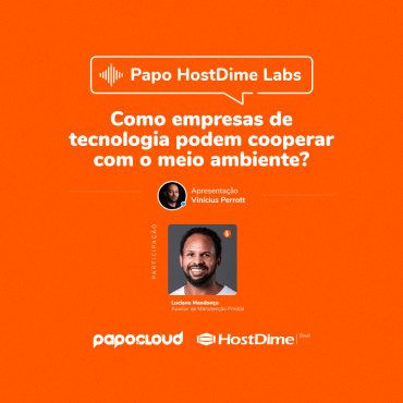 Papo HostDime Labs - Luciano Mendonça - Como empresas de tecnologia podem cooperar com o meio ambiente