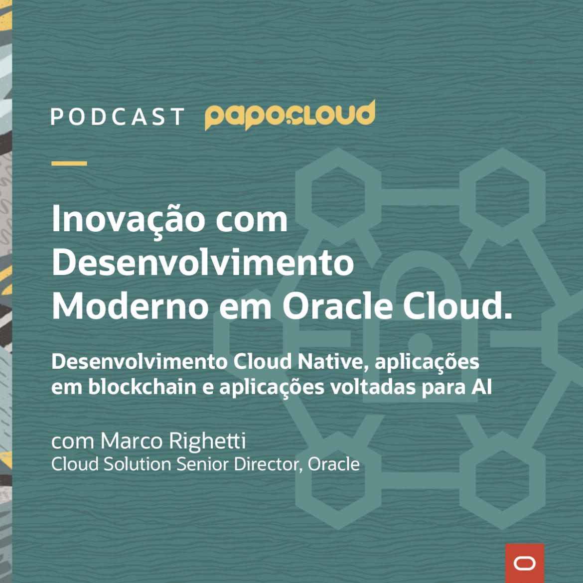 Papo Oracle Cloud T2 03 - Inovação com Desenvolvimento Moderno em Oracle Cloud