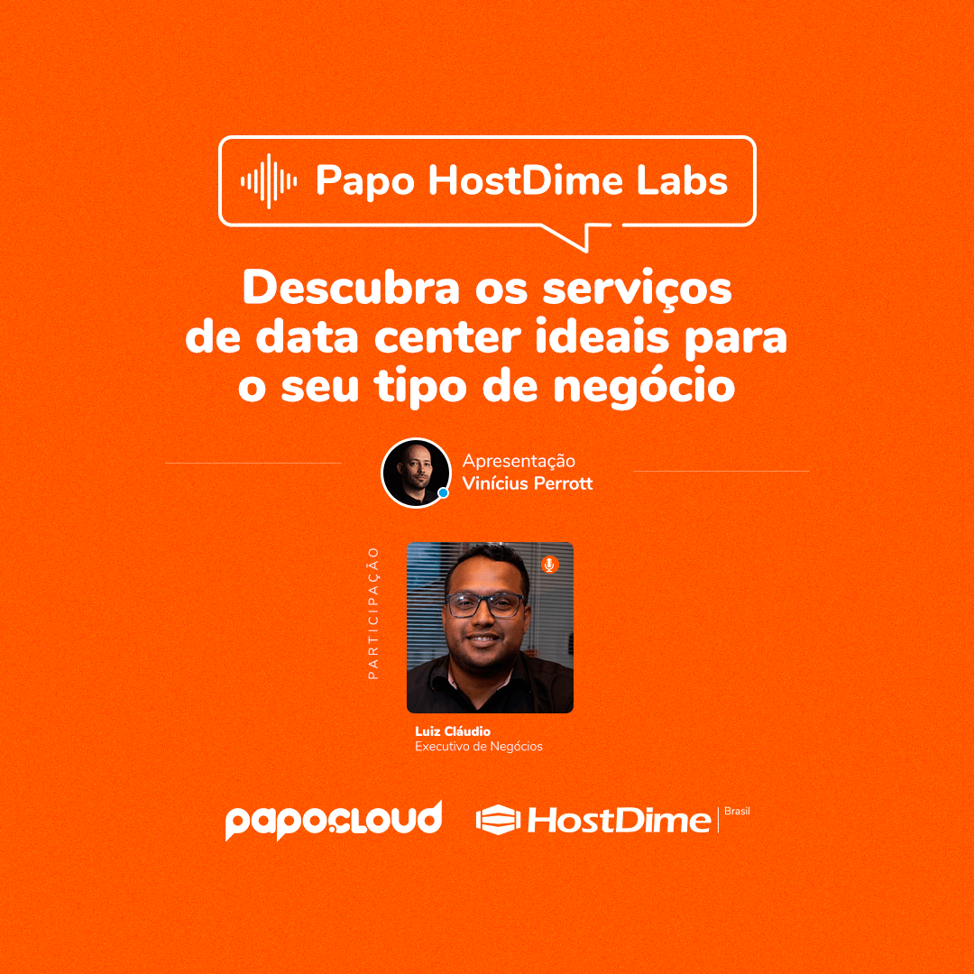 Papo HostDime Labs - Descubra os serviços de data center ideias para o seu tipo de negócio - Luiz Claudio