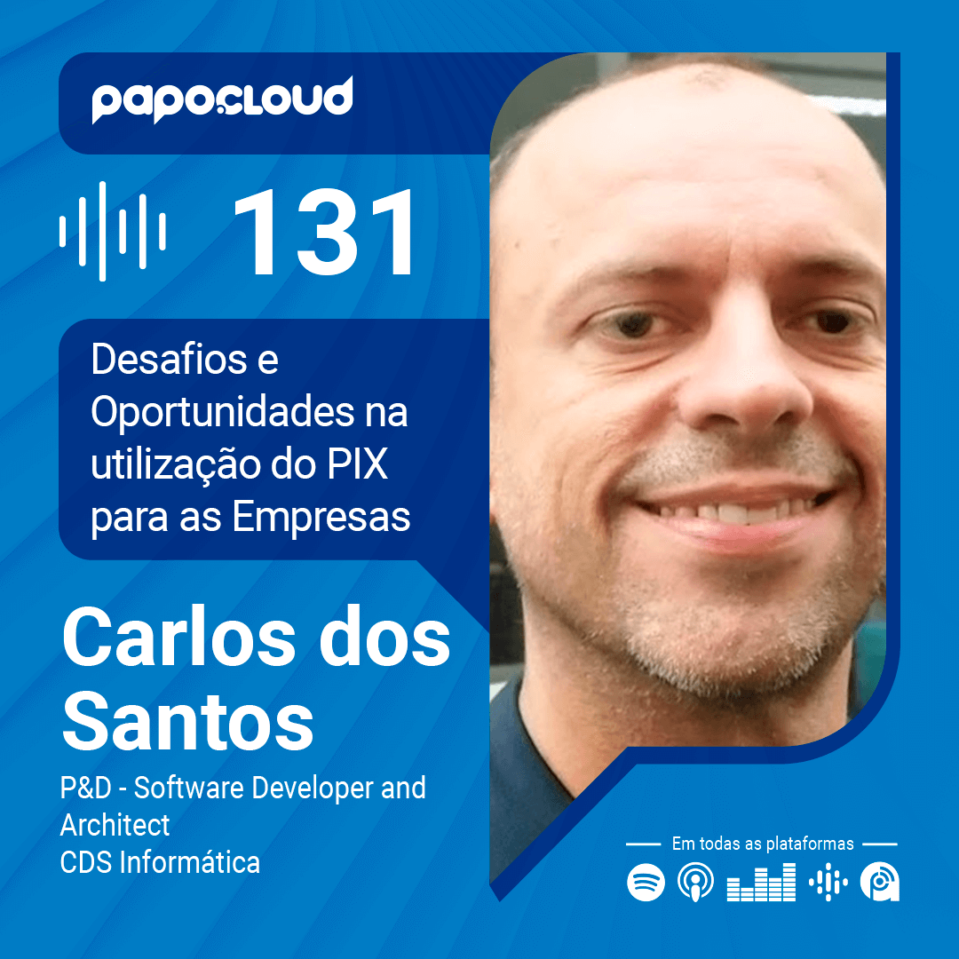 Papo Cloud 131 - Desafios e Oportunidades na Utilização do PIX para as Empresas - Carlos dos Santos CDS Informática