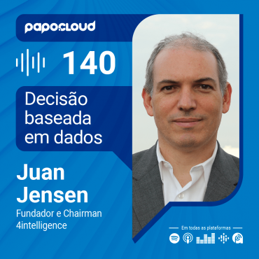 Papo Cloud 140 - Decisão baseada em dados - Juan Jensen - 4intelligence