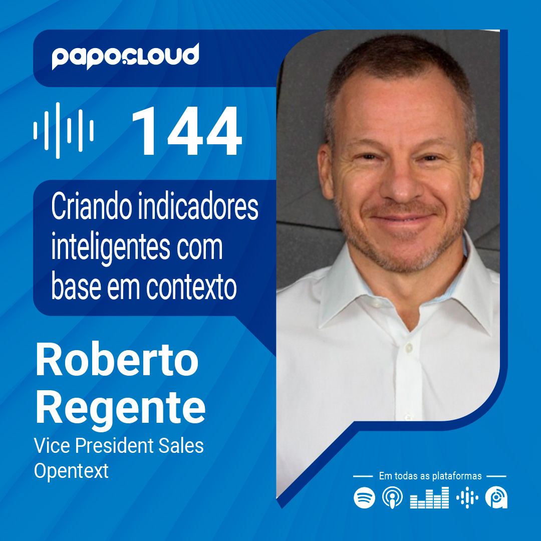 Papo Cloud 144 - Criando indicadores inteligentes com base em contextos - Roberto Regente da Opentext