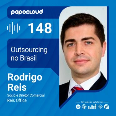 Papo Cloud 148 - Outsourcing no Brasil, desafios e oportunidades - Rodrigo Reis - Reis Office