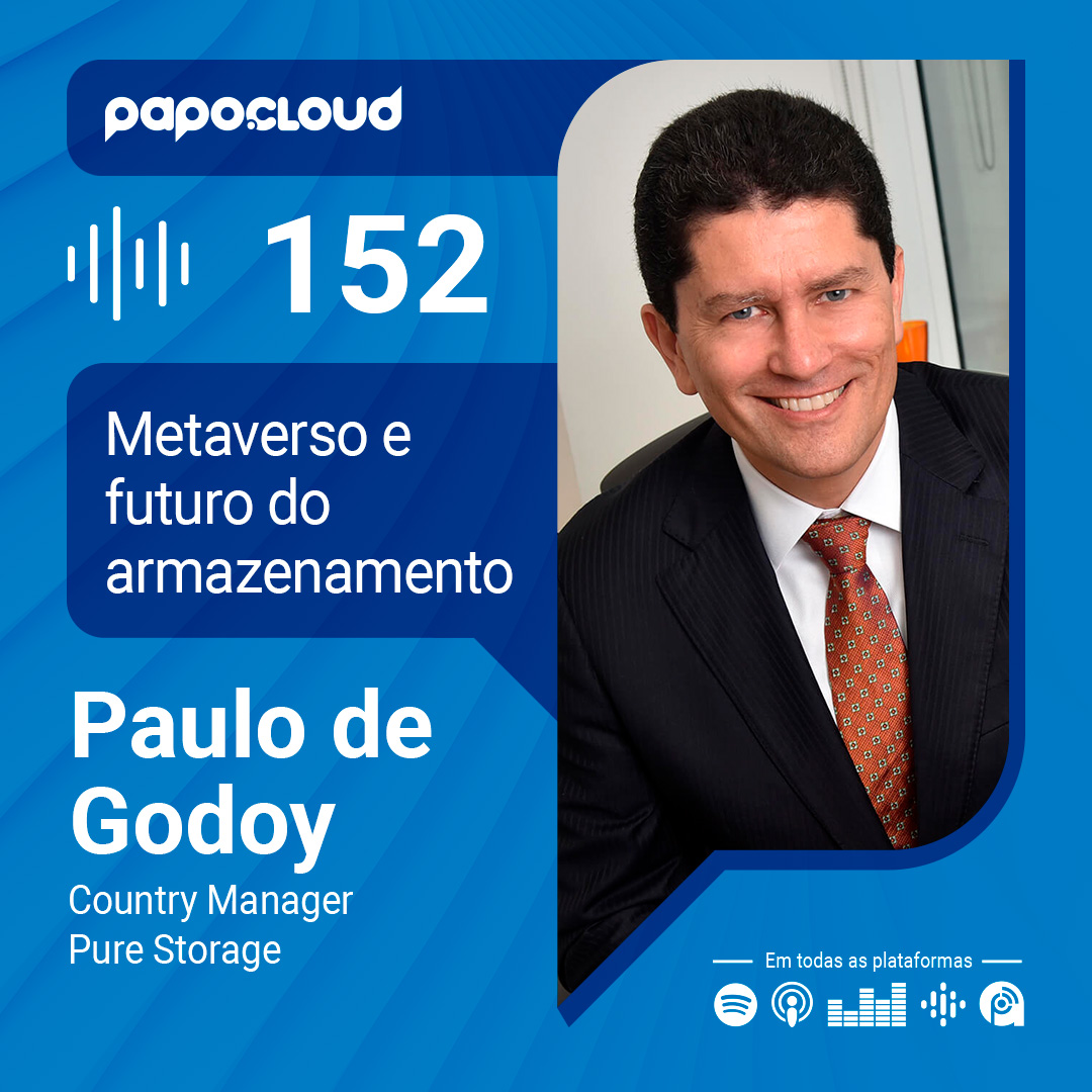 Papo Cloud 152 - Metaverso e futuro do armazenamento - Paulo Godoy - Pure Storage