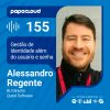 Papo Cloud 155 – Gestão de Identidade além do usuário e senha – Alessandro Regente – Quest
