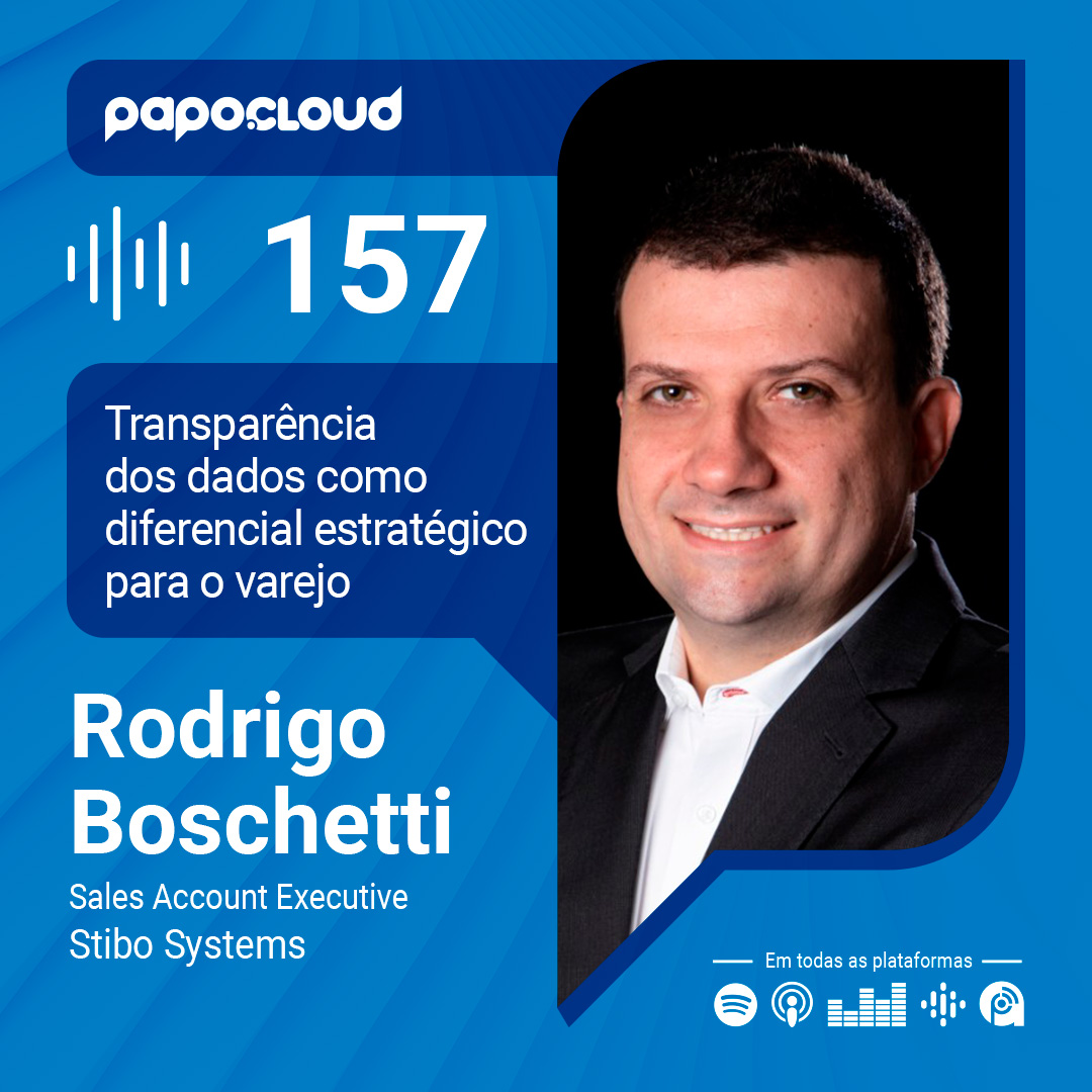 Papo Cloud 157 - Transparência dos dados como diferencial estratégico para o varejo - Rodrigo Boschetti - Stibo