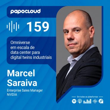 Papo Cloud 159 - Omniverse em escala de data center para digital twins industriais - Marcel Saraiva - NVIDIA