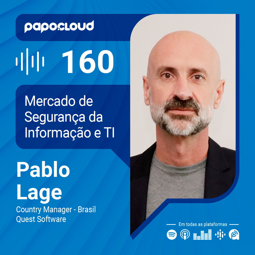 Papo Cloud 160 – Mercado de Segurança da Informação e TI – Pablo Lage – Quest Software