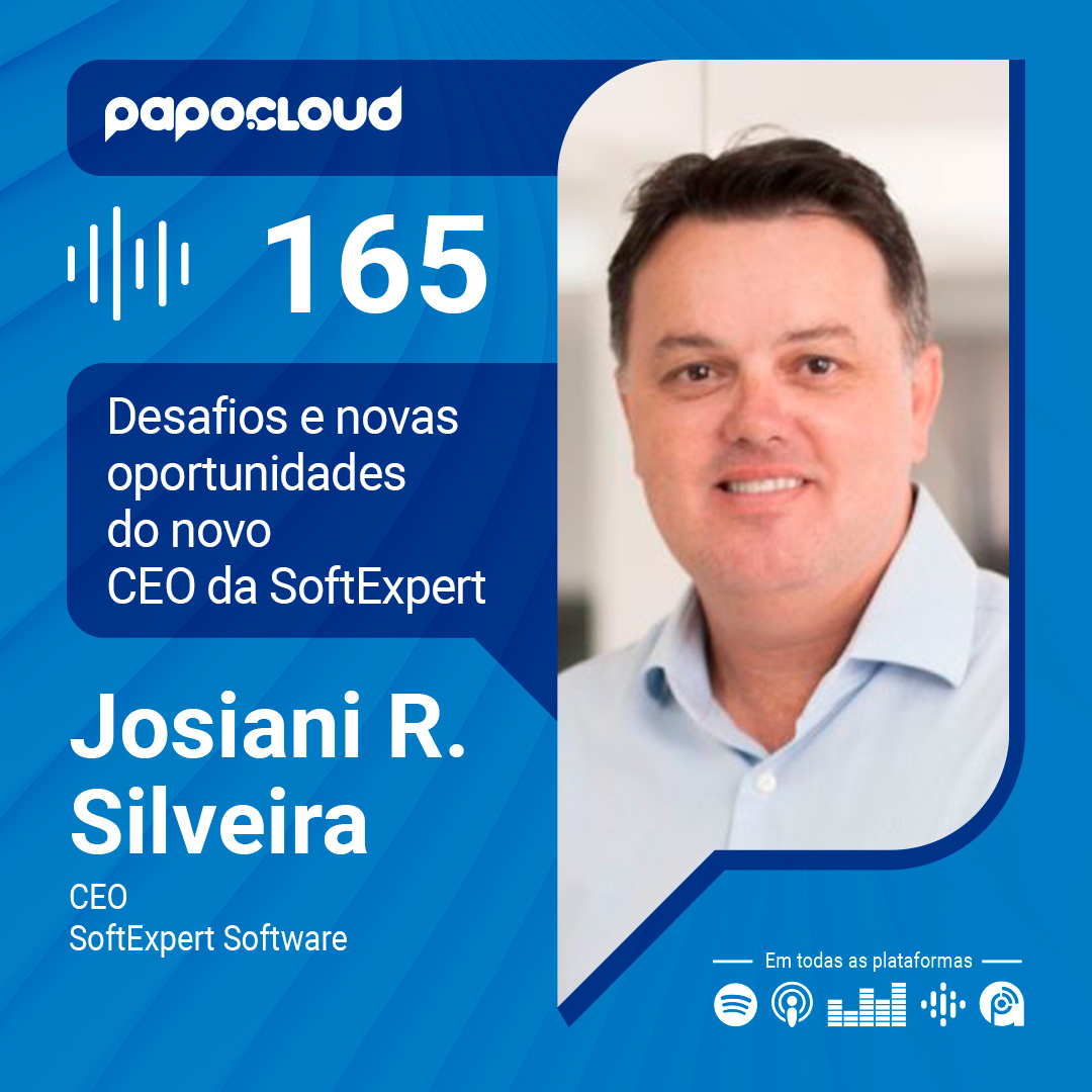 Papo Cloud 165 - Desafios e novas oportunidades do novo CEO da SoftExpert - Josiani Silveira - SoftExpert