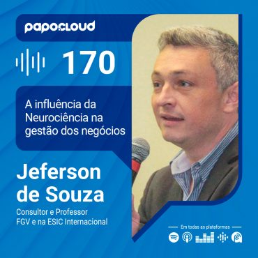 Papo Cloud 170 - A influência da Neurociência na gestão dos negócios - Jeferson de Souza - Professor na FGV