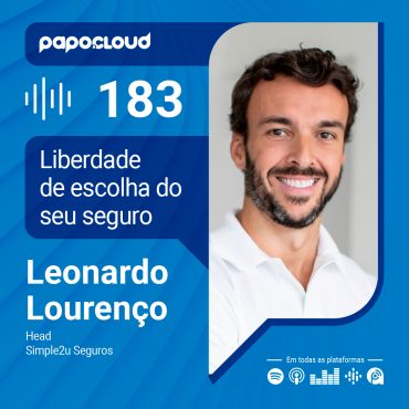 Papo Cloud 183 - Liberdade de escolha do seu seguro - Leonardo Lourenço - Simple2u