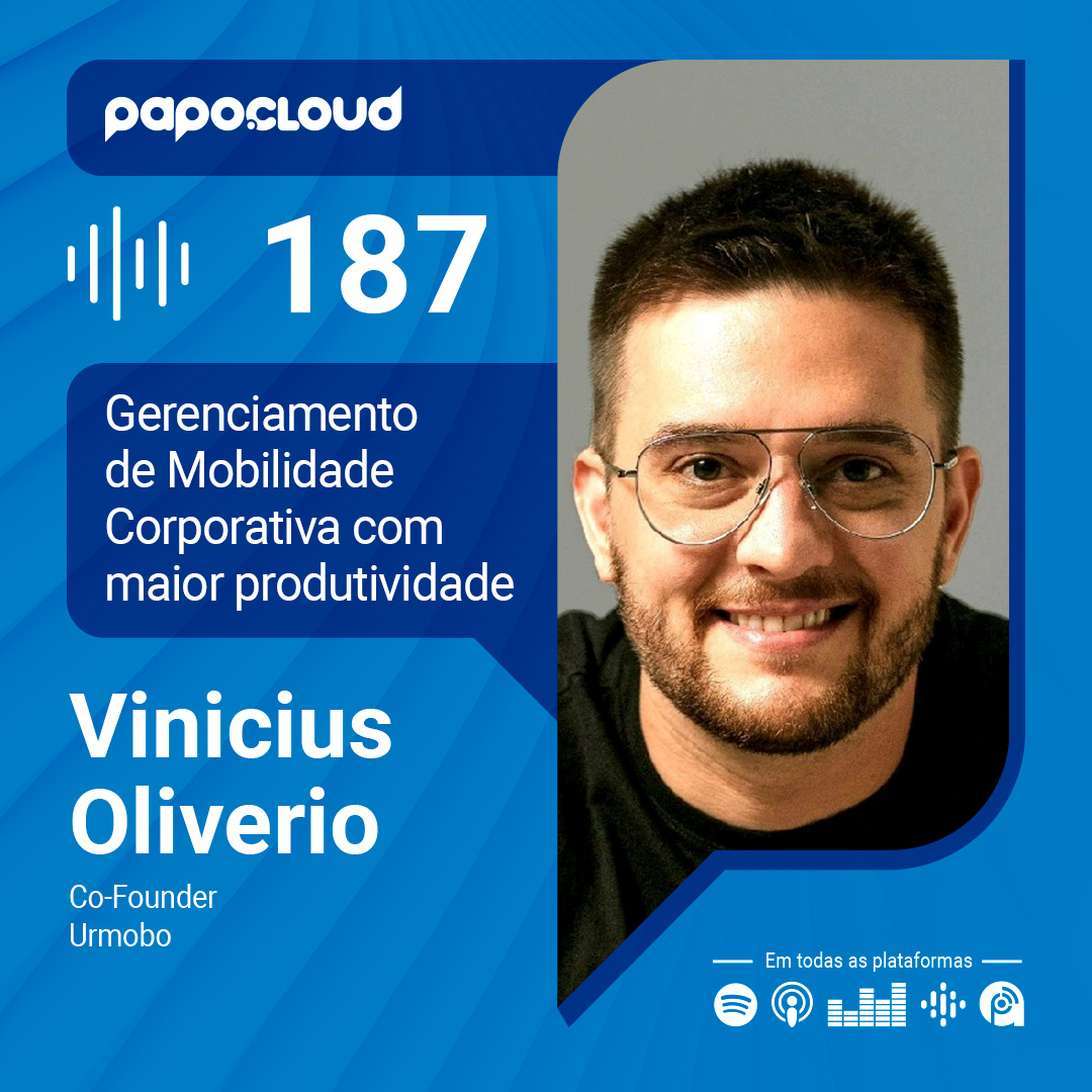 Papo Cloud 187 - Gerenciamento de Mobilidade Corporativa com maior produtividade - Vinicius Oliverio - Urmobo