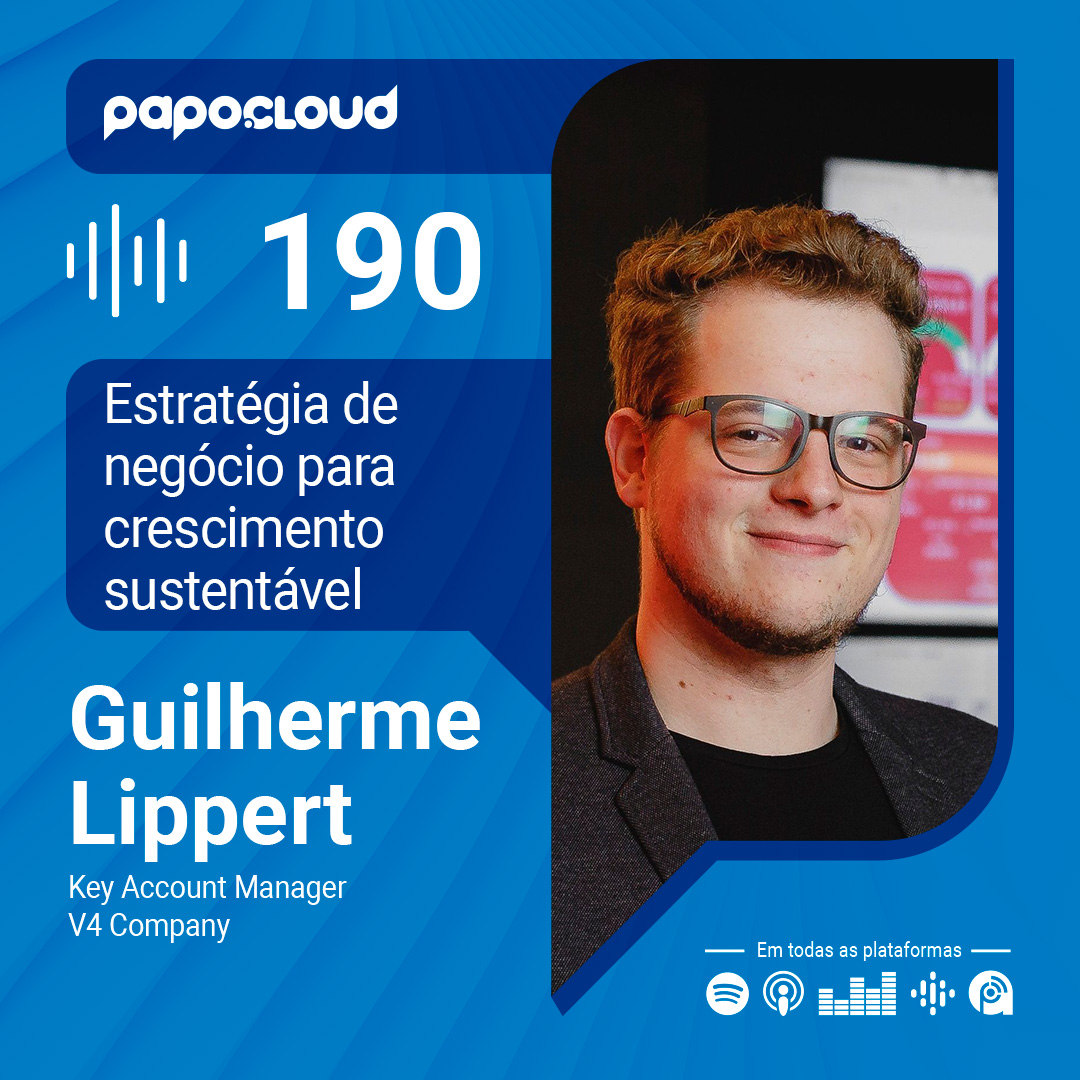 Papo Cloud 190 - Estratégia de negócio para crescimento sustentável - Guilherme Lippert - V4 Company