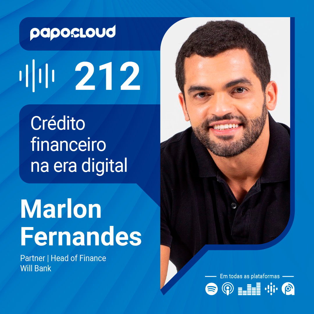 Papo Cloud 212 - Crédito financeiro na era digital - Marlon Fernandes - Will Bank