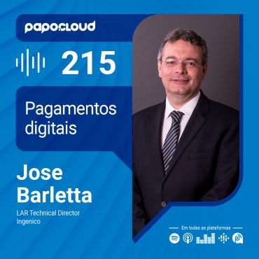 Papo Cloud 215 - Pagamentos digitias - Jose Barletta - Ingenico