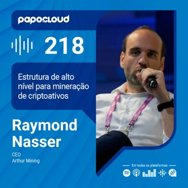 Papo Cloud 218 - Estrutura de alto nível para mineração de criptoativos - Raymond Nasser - Arthur Maning