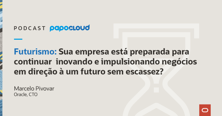 Papo Oracle Cloud T4 06 - Futurismo - Marcelo Pivovar