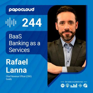 Papo Cloud 244 - BaaS Bancking as a Services - Rafael Lanna - Ewally