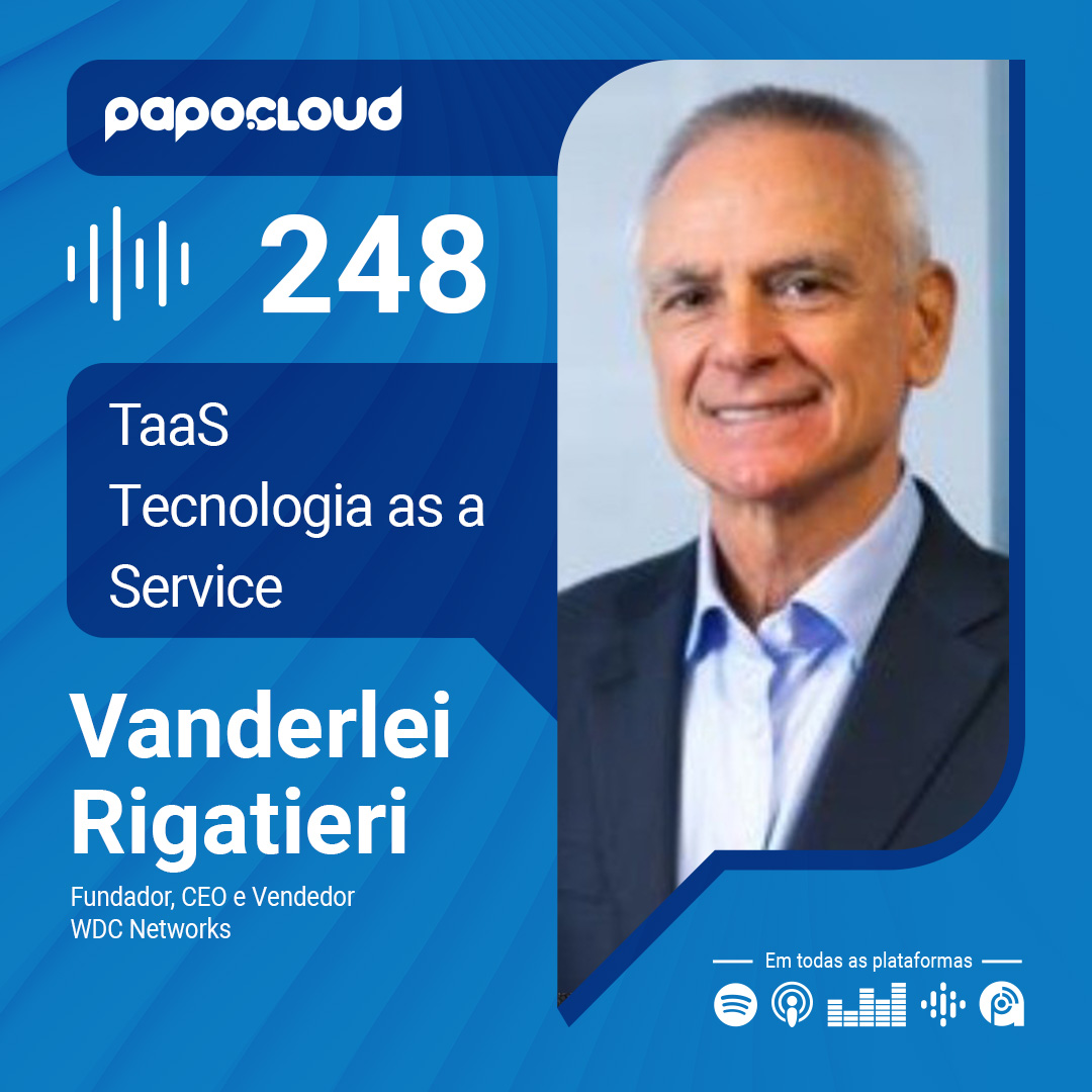 Papo Cloud 248 - TaaS - Tecnologia as a Service - Vanderlei Rigatieri