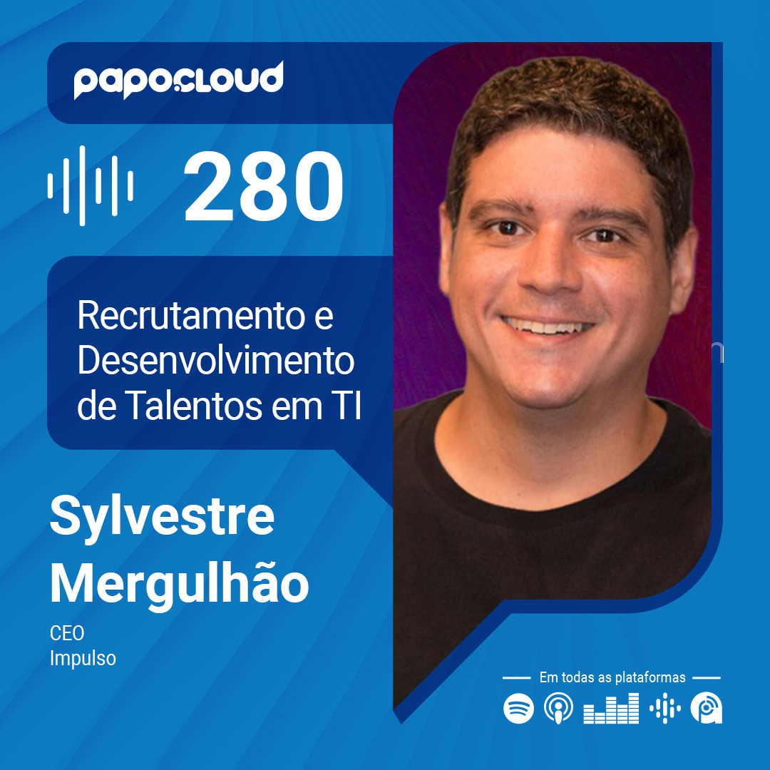 Papo Cloud 280 - Recrutamento e Desenvolvimento de Talentos em TI - Sylvestre Mergulhão - Impulso