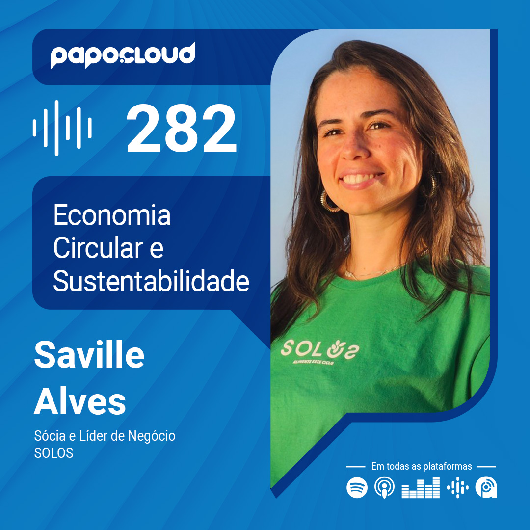 Papo Cloud 282 - Economia Circular e Sustentabilidade - Saville Alves - SOLOS