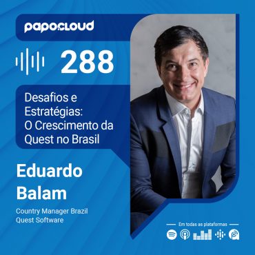 Papo Cloud 288 - Desafios e Estratégias: O Crescimento da Quest no Brasil - Eduardo Balam - Quest