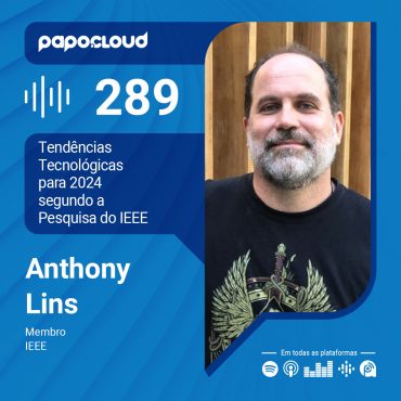 Papo Cloud 289 - Tendências Tecnológicas para 2024 segundo a Pesquisa do IEEE - Anthony Lins - IEEE