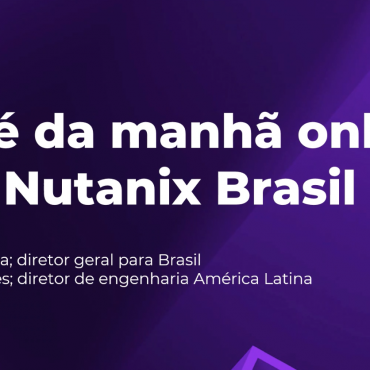 Artigo de Opinião: Reflexões sobre a Transformação Digital no Café da Manhã com Executivos da Nutanix