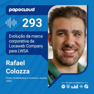 Papo Cloud 293 - Evolução da marca corporativa da Locaweb Company para LWSA - Rafael Colozza - LWSA